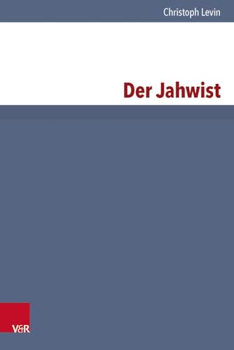 Der Jahwist (Forschungen zur Religion und Literatur des Alten und Neuen Testaments, Band 157) von Vandenhoeck & Ruprecht
